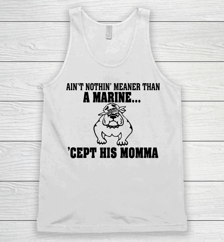 Ain't Nothin Meaner Than A Marine Cept His Momma Unisex Tank Top