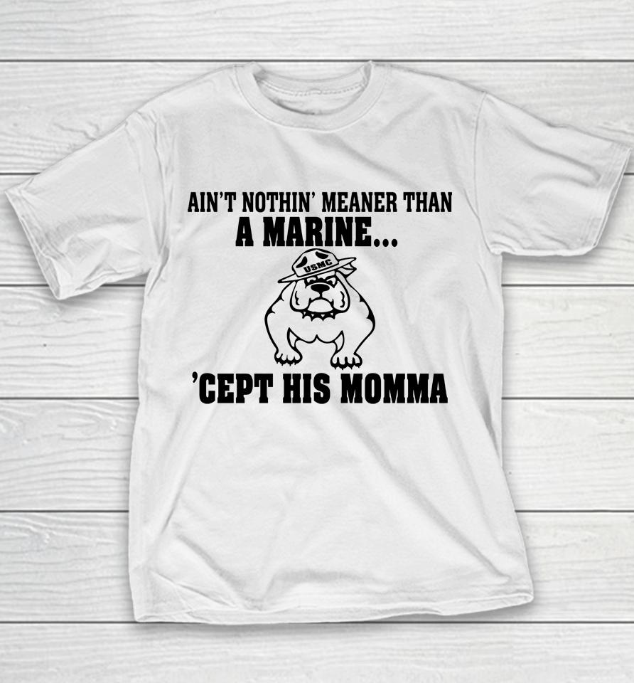 Ain't Nothin Meaner Than A Marine Cept His Momma Youth T-Shirt