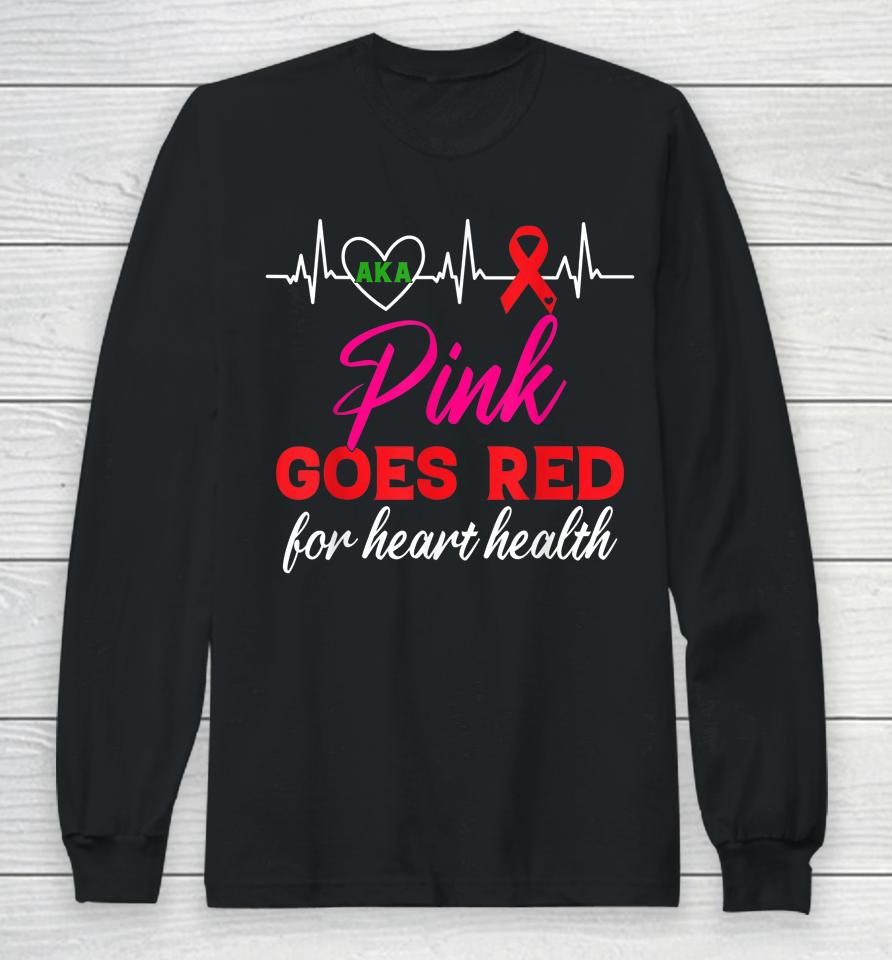 Aka Pink Goes Red For Heart Health Awareness Long Sleeve T-Shirt