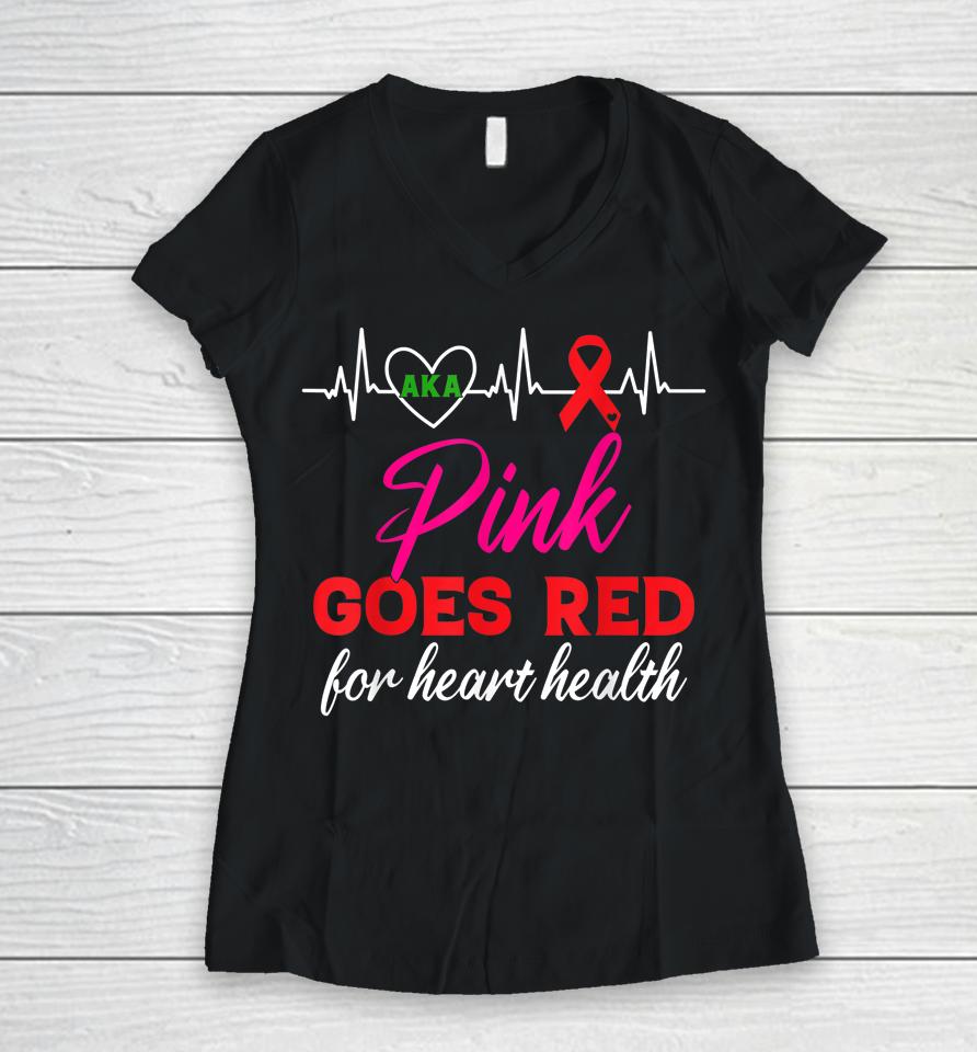 Aka Pink Goes Red For Heart Health Awareness Women V-Neck T-Shirt
