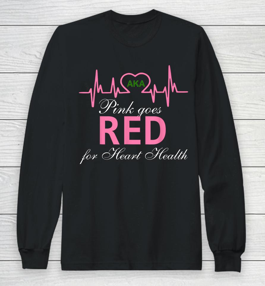 Aka Pink Goes Red For Heart Health Awareness Long Sleeve T-Shirt