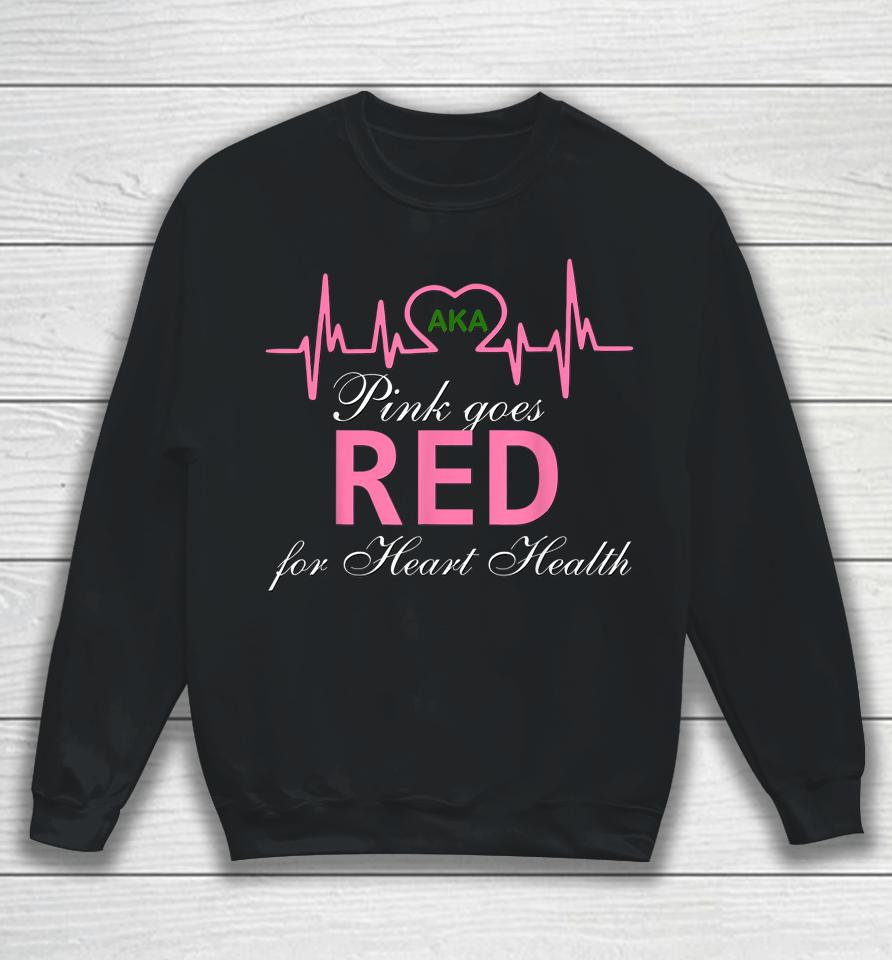 Aka Pink Goes Red For Heart Health Awareness Sweatshirt