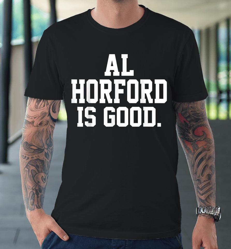 Al Horford Is Good Premium T-Shirt