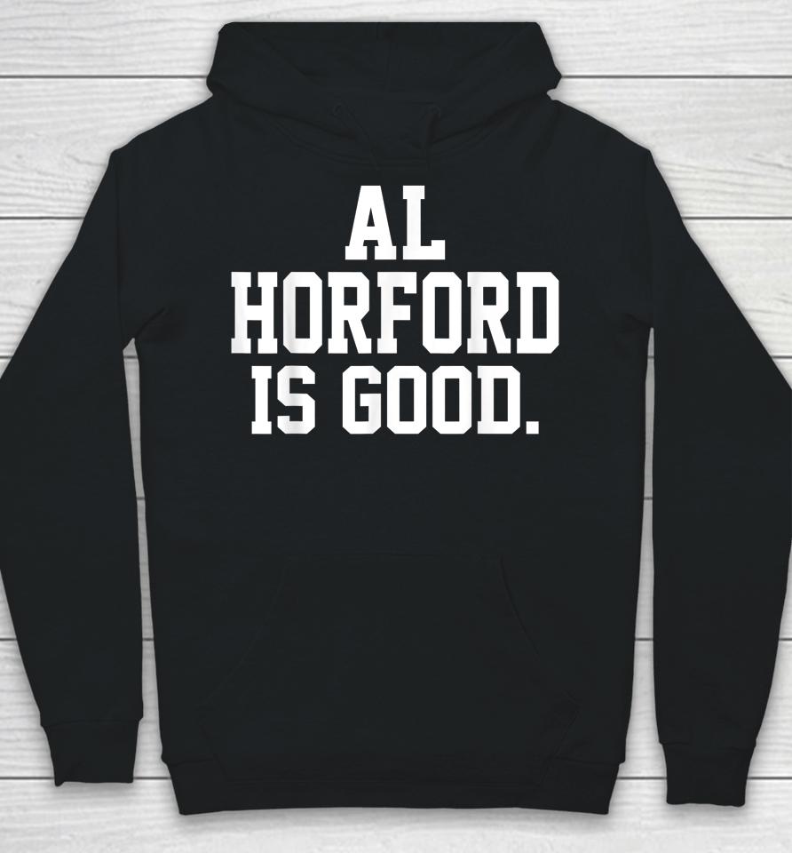 Al Horford Is Good Hoodie