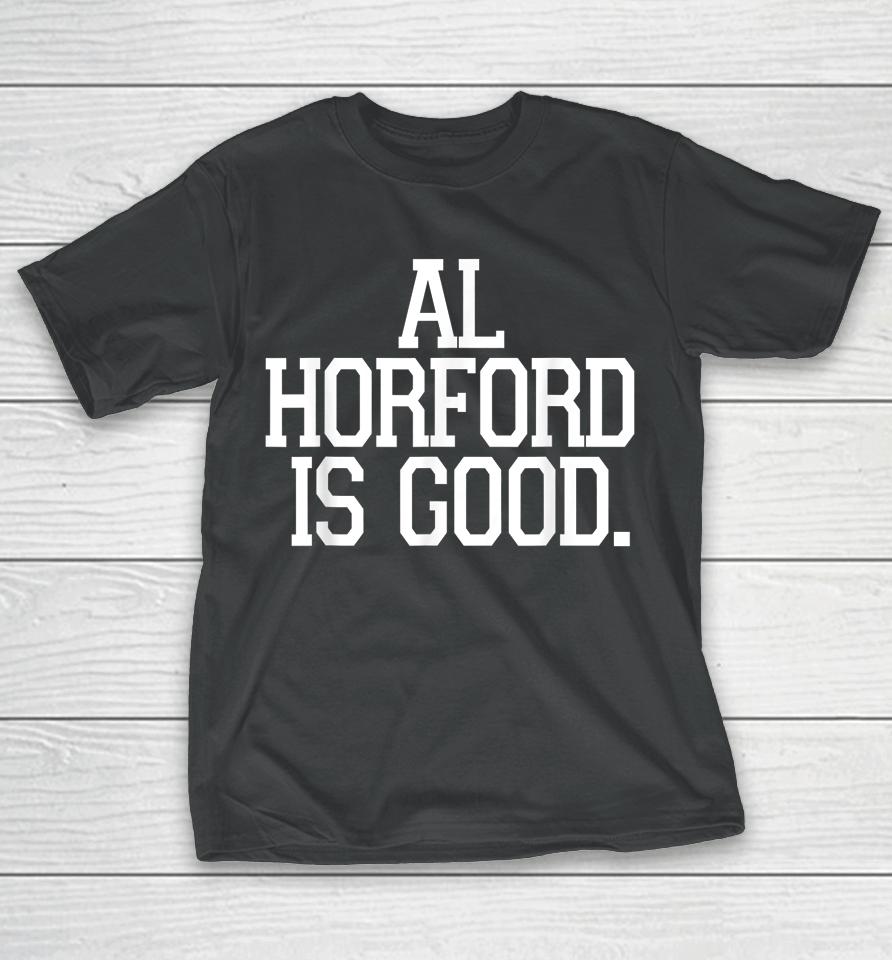 Al Horford Is Good T-Shirt