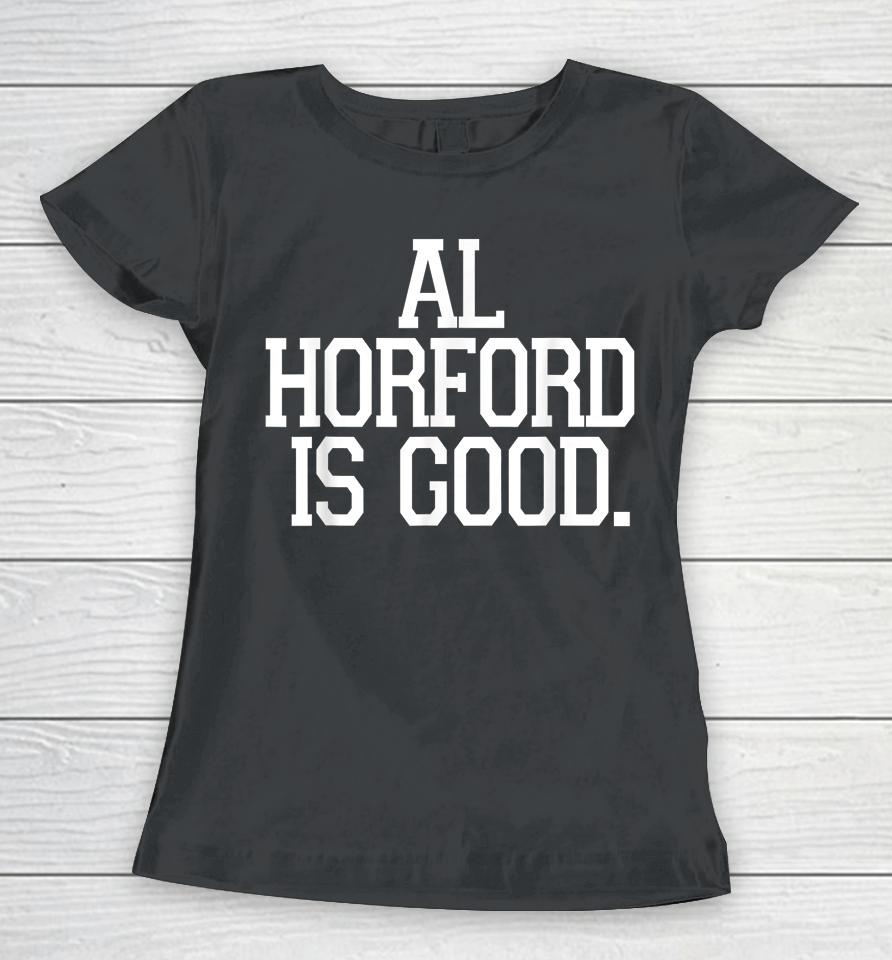 Al Horford Is Good Women T-Shirt
