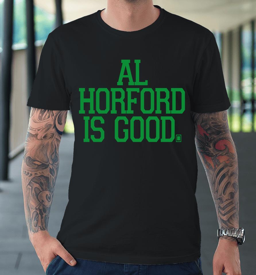 Al Horford Is Good Premium T-Shirt