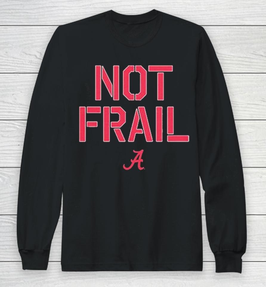 Alabama Basketball Not Frail Long Sleeve T-Shirt