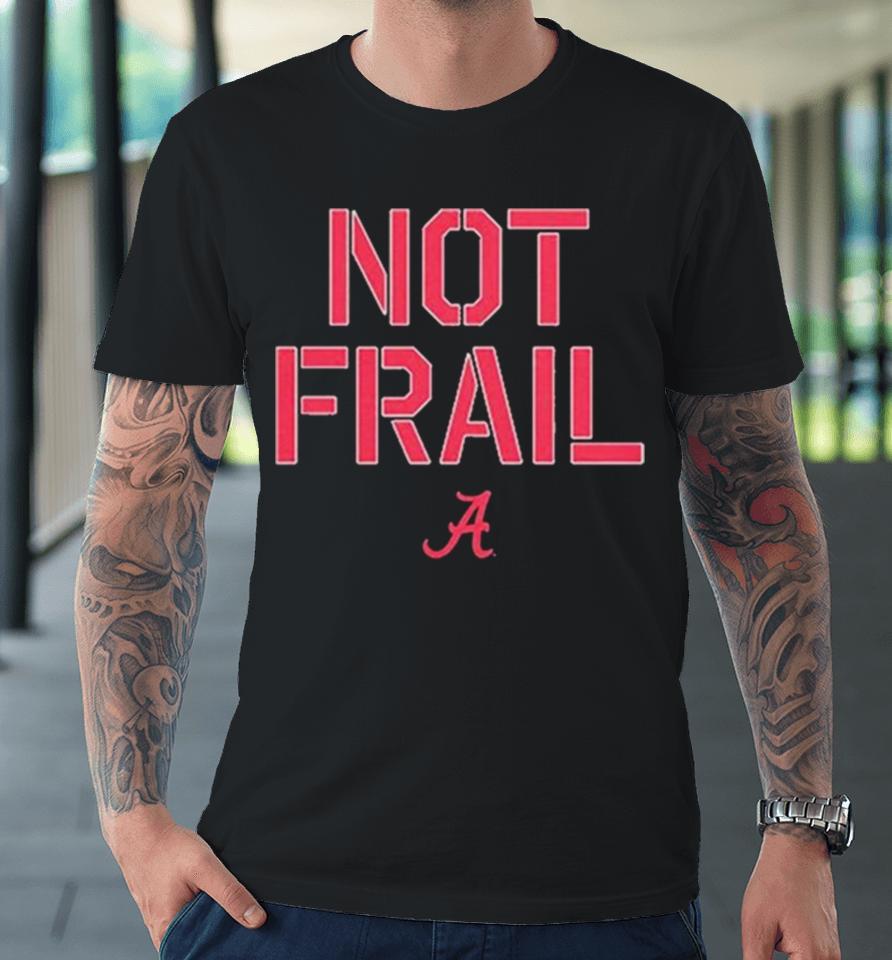 Alabama Basketball Not Frail Premium T-Shirt