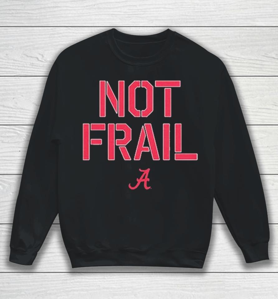 Alabama Basketball Not Frail Sweatshirt