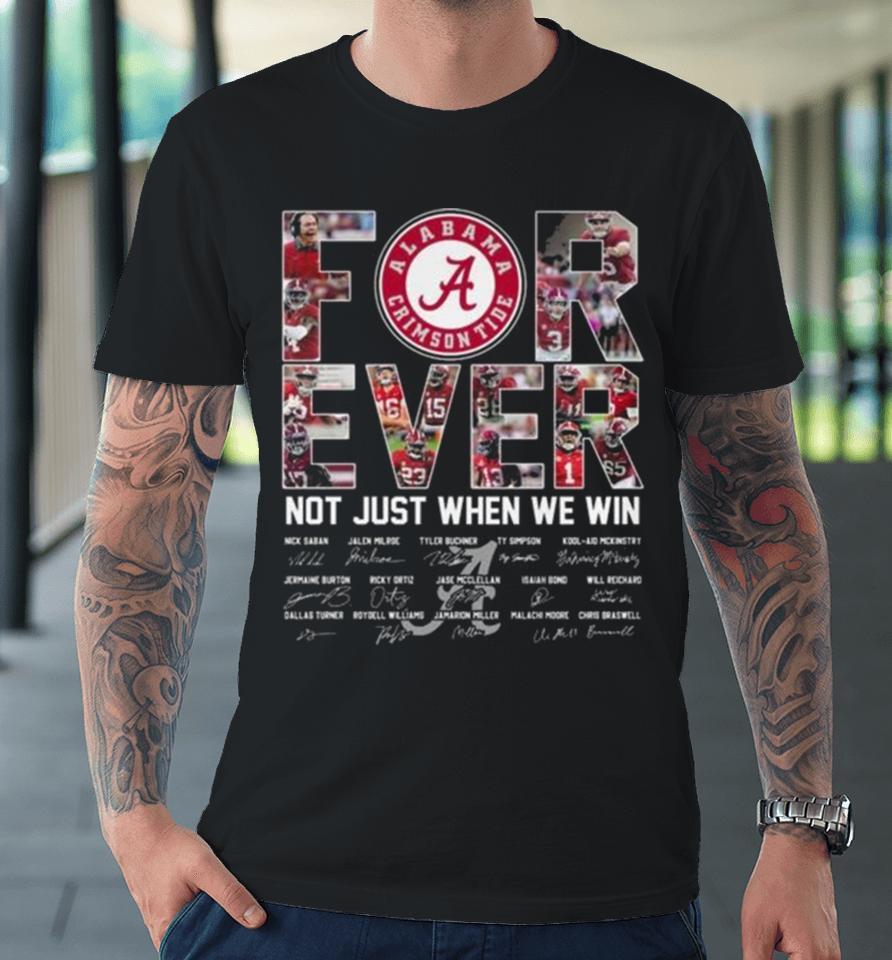 Alabama Crimson Tide 2024 Forever Not Just When We Win Signatures Premium T-Shirt