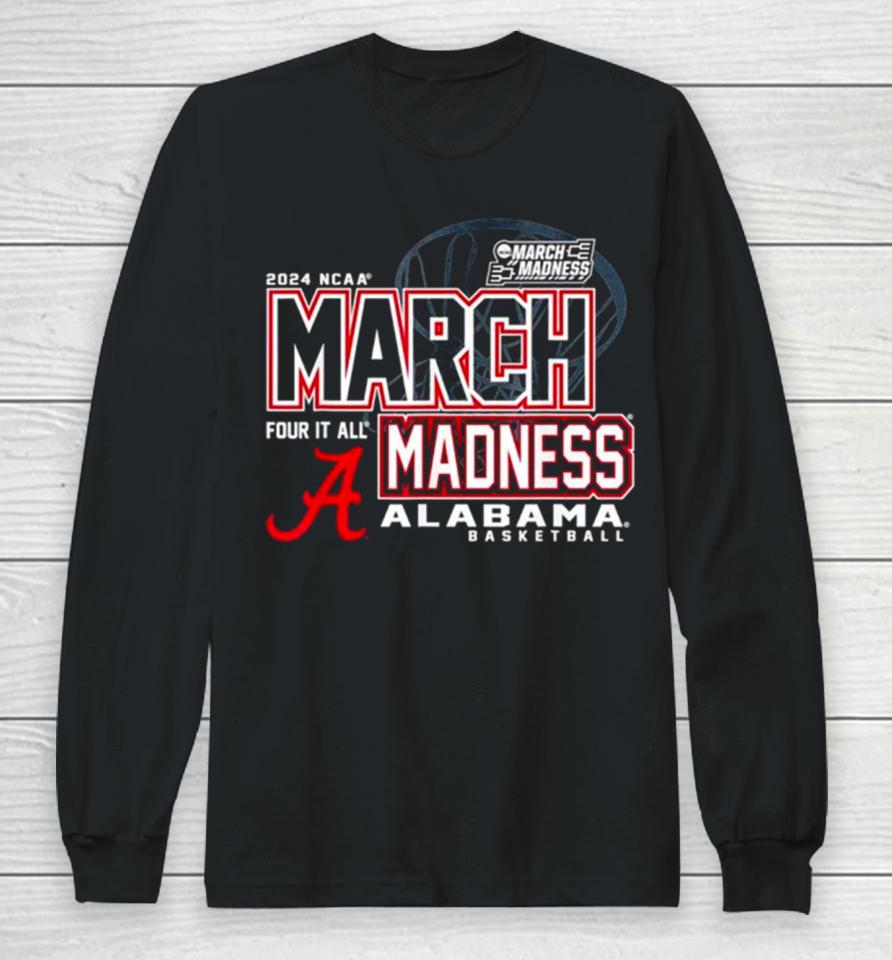 Alabama Crimson Tide 2024 Ncaa Basketball March Madness Four It All Long Sleeve T-Shirt