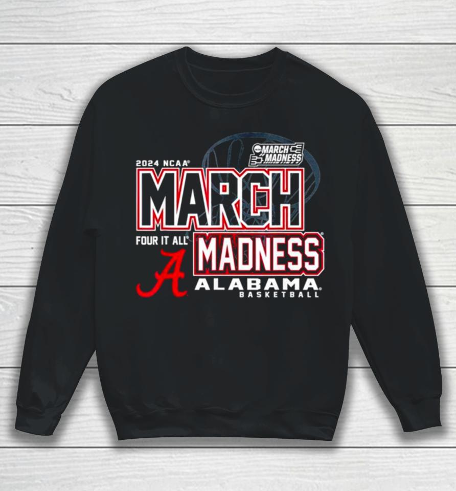 Alabama Crimson Tide 2024 Ncaa Basketball March Madness Four It All Sweatshirt