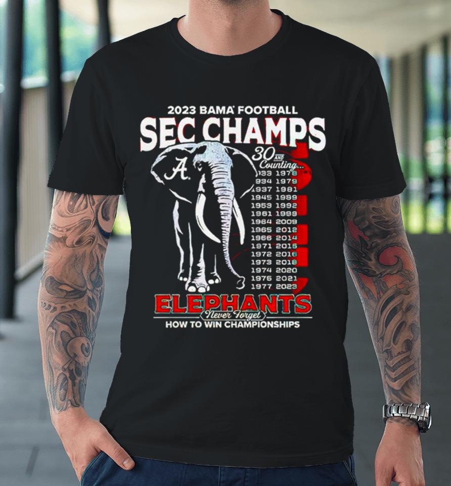 Alabama Crimson Tide Elephants Never Forget How To Win Championship Premium T-Shirt