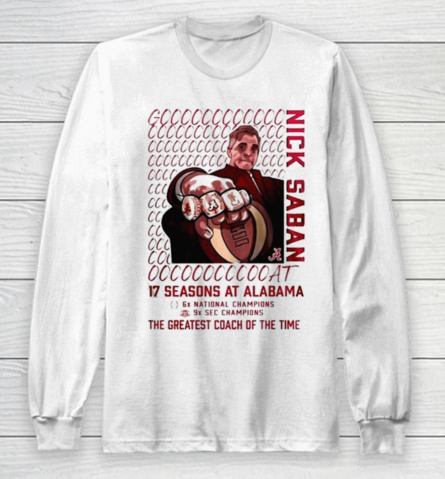 Alabama Crimson Tide Goat Nick Saban 17 Season At Alabama The Greatest Coach Of The Time Long Sleeve T-Shirt