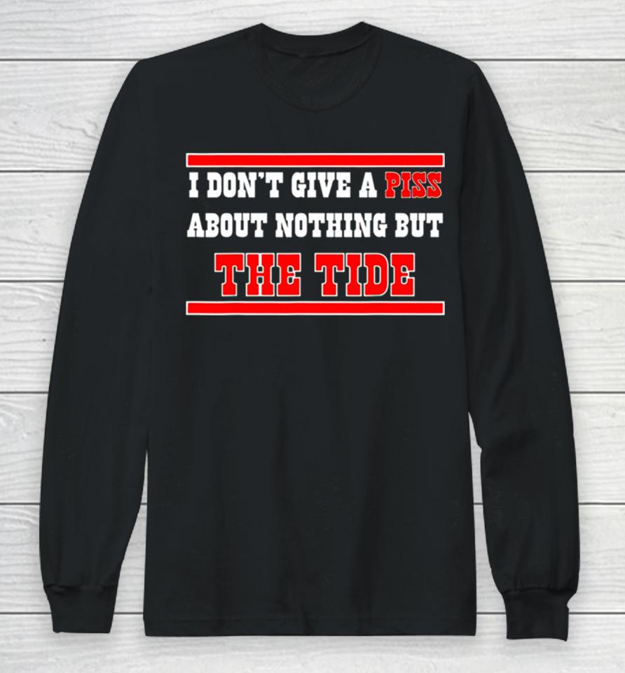 Alabama Crimson Tide I Don’t Give A Piss About Nothing But The Tide Long Sleeve T-Shirt