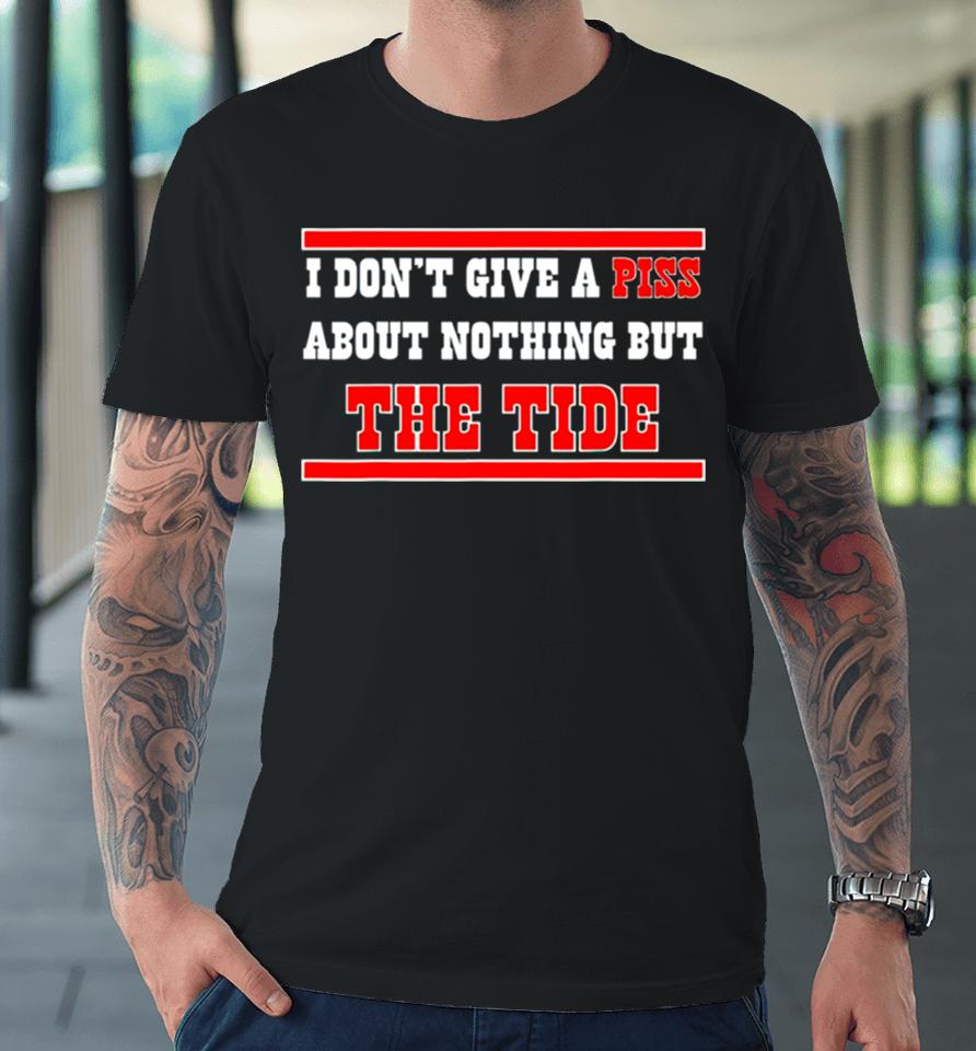 Alabama Crimson Tide I Don’t Give A Piss About Nothing But The Tide Premium T-Shirt