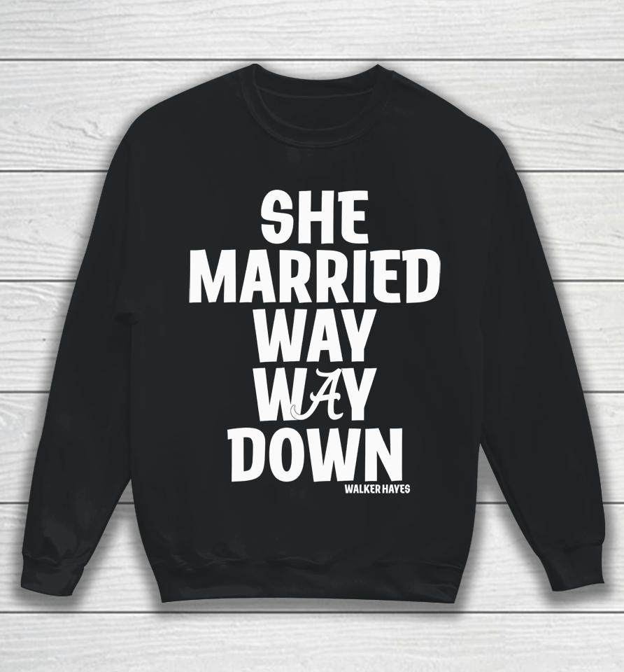 Alabama She Married Way Way Down Walker Hayes Sweatshirt