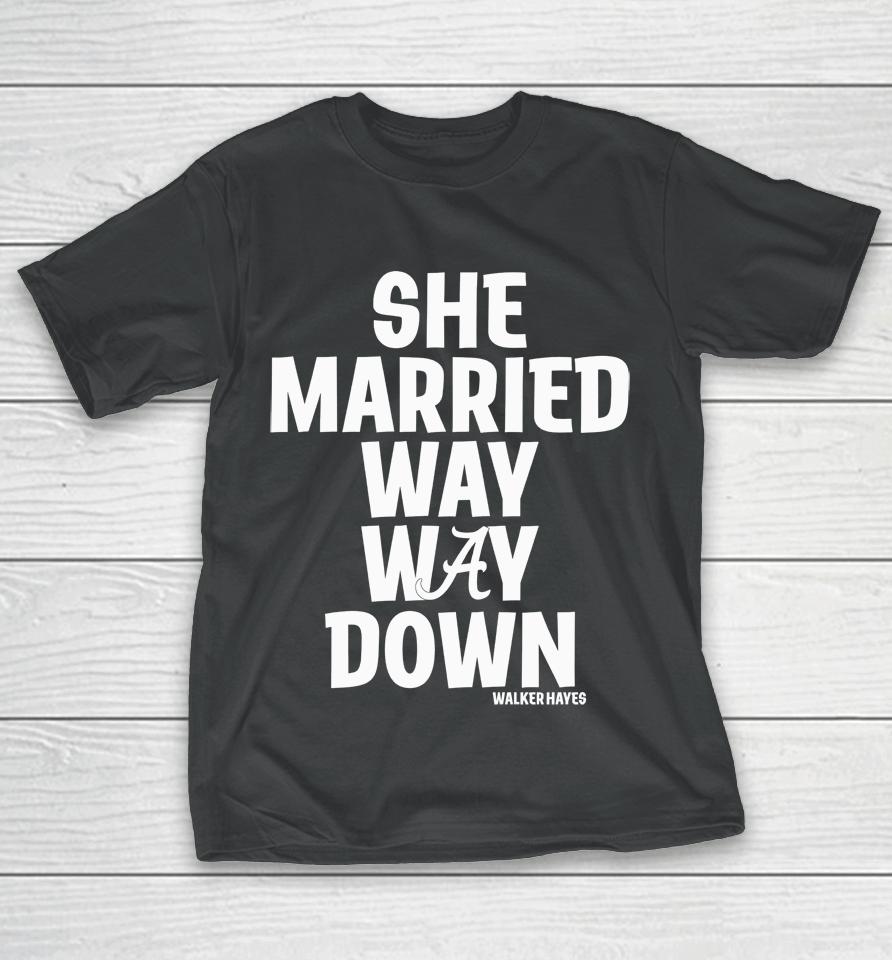 Alabama She Married Way Way Down Walker Hayes T-Shirt