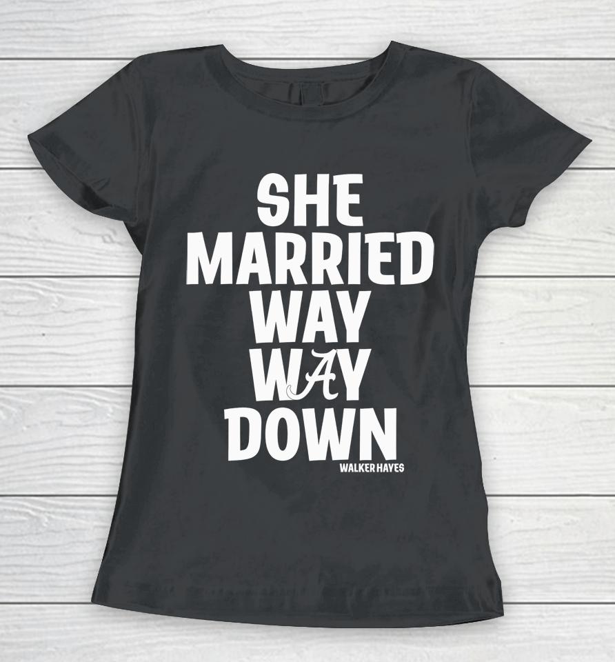 Alabama She Married Way Way Down Walker Hayes Women T-Shirt
