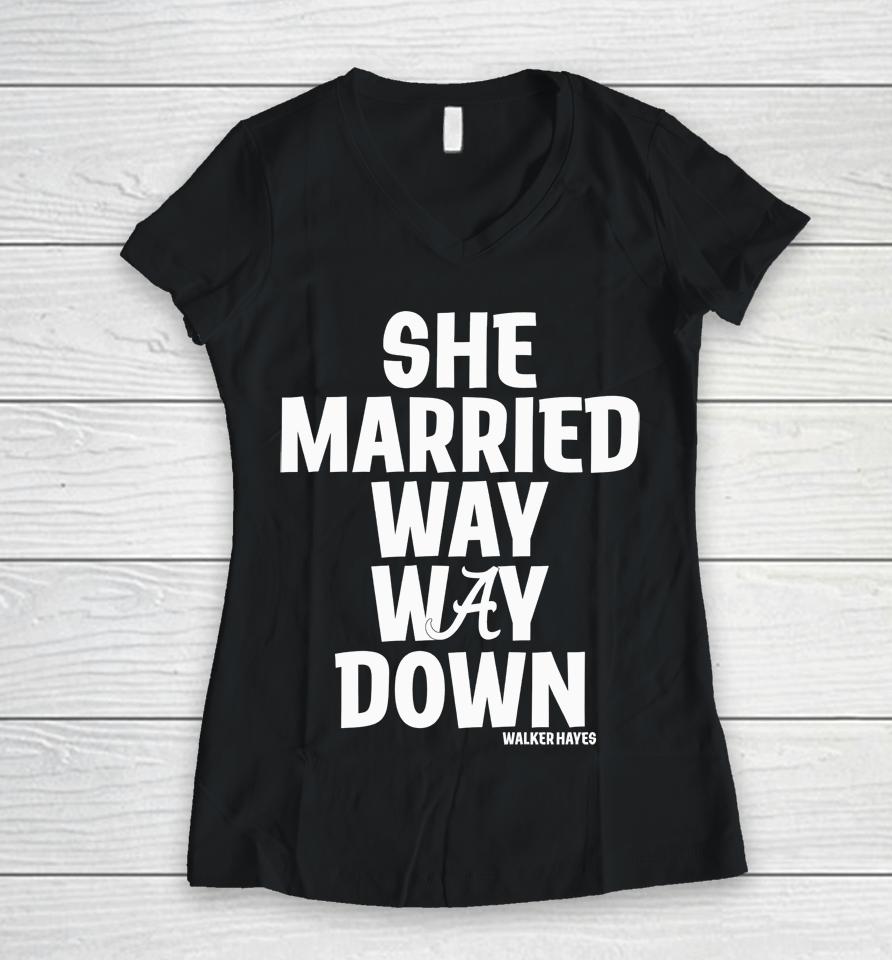 Alabama She Married Way Way Down Walker Hayes Women V-Neck T-Shirt