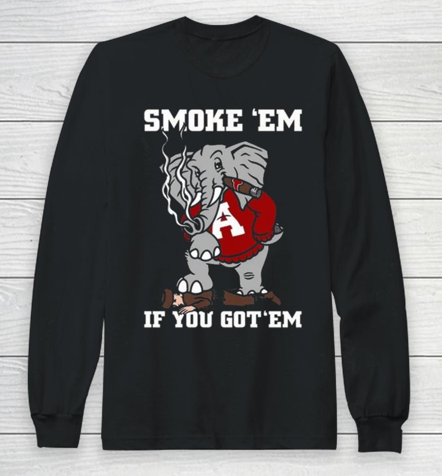 Alabama Smoke Em If You Got Em 2023 Long Sleeve T-Shirt