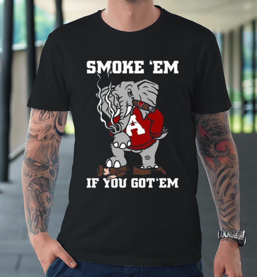 Alabama Smoke Em If You Got Em 2023 Premium T-Shirt