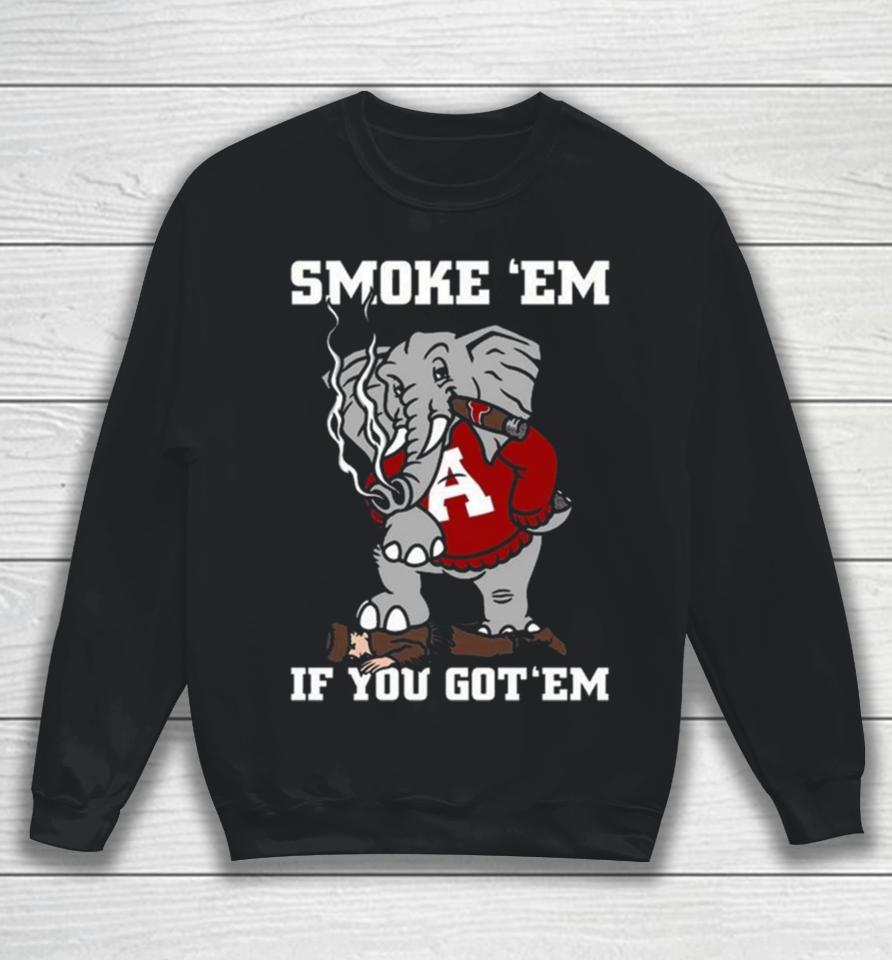 Alabama Smoke Em If You Got Em 2023 Sweatshirt