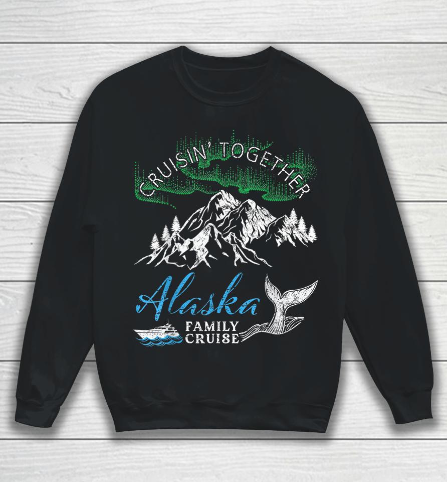 Alaska Cruisin' Together Family Cruise North Lights Cruising Sweatshirt