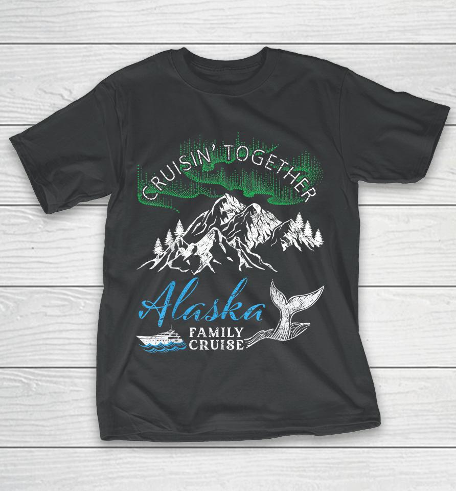 Alaska Cruisin' Together Family Cruise North Lights Cruising T-Shirt