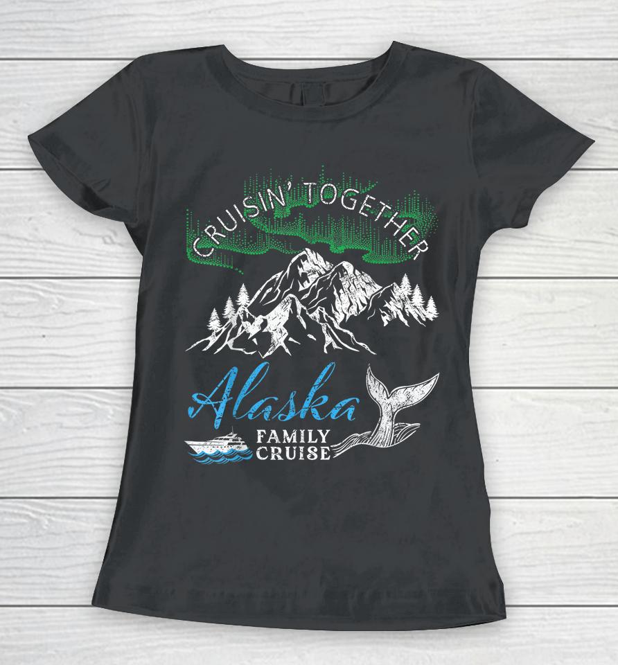 Alaska Cruisin' Together Family Cruise North Lights Cruising Women T-Shirt