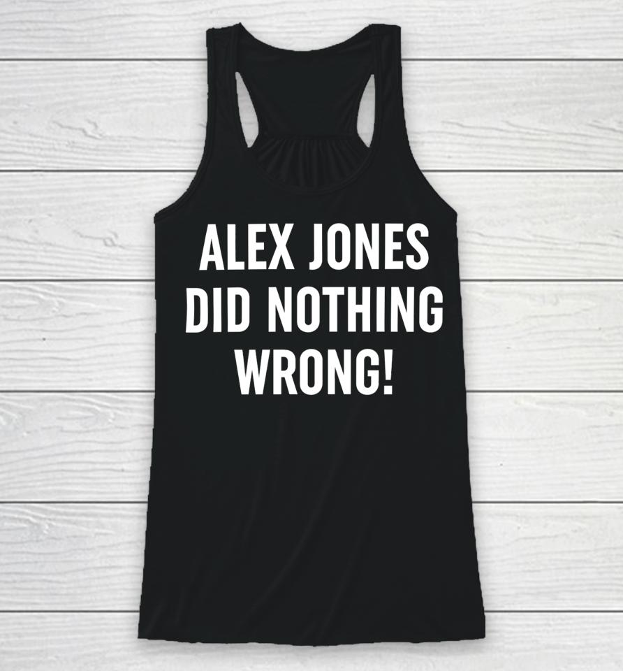Alex Jones Wearing Alex Jones Did Nothing Wrong Racerback Tank