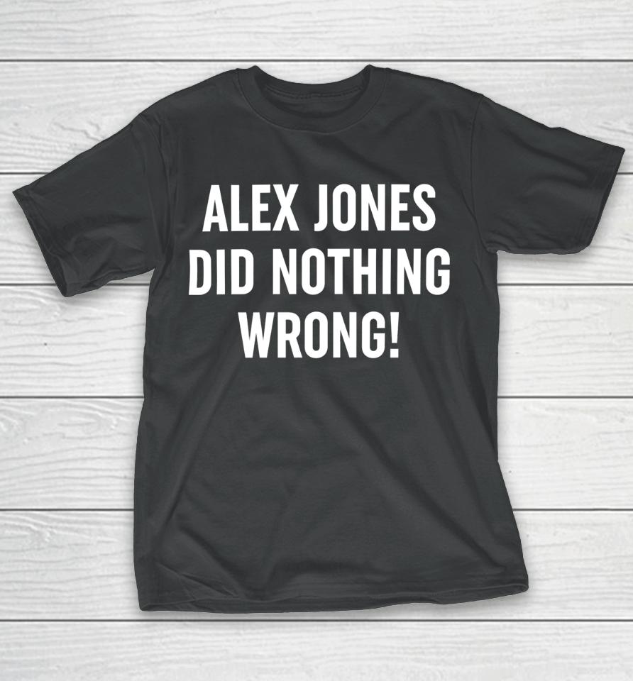 Alex Jones Wearing Alex Jones Did Nothing Wrong T-Shirt