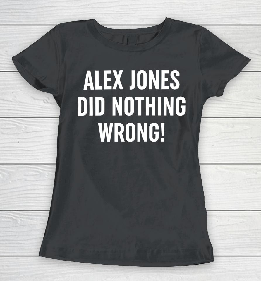 Alex Jones Wearing Alex Jones Did Nothing Wrong Women T-Shirt