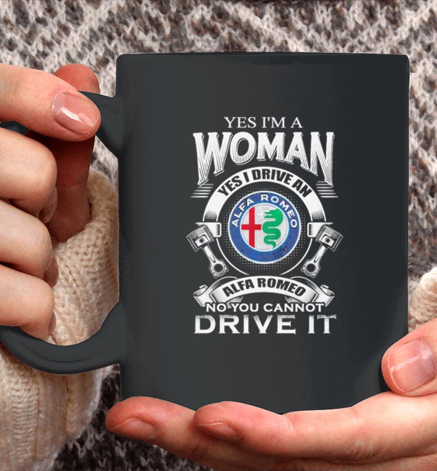 Alfa Romeo Yes I Am A Woman Yes I Drive An Alfa Romeo Logo No You Cannot Drive It New Coffee Mug