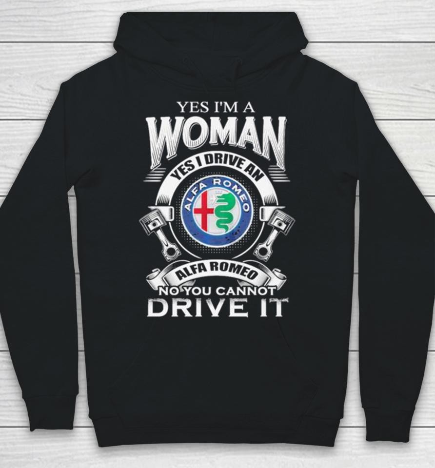 Alfa Romeo Yes I Am A Woman Yes I Drive An Alfa Romeo Logo No You Cannot Drive It New Hoodie