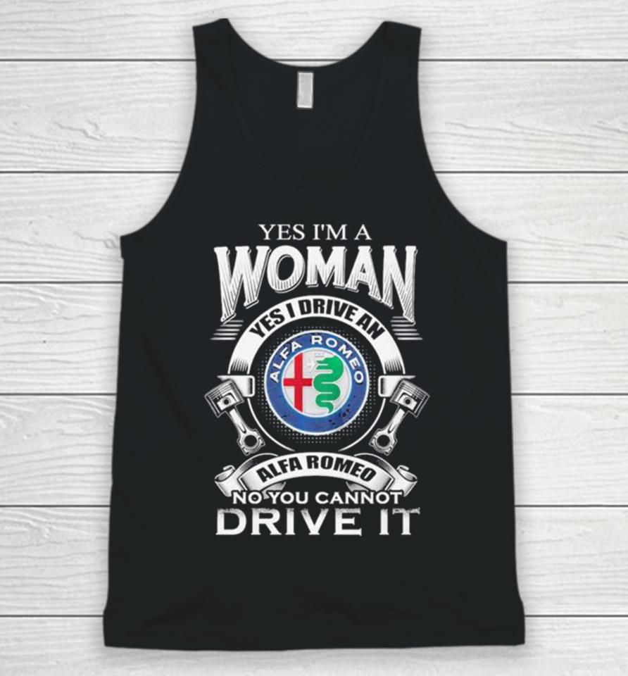 Alfa Romeo Yes I Am A Woman Yes I Drive An Alfa Romeo Logo No You Cannot Drive It New Unisex Tank Top