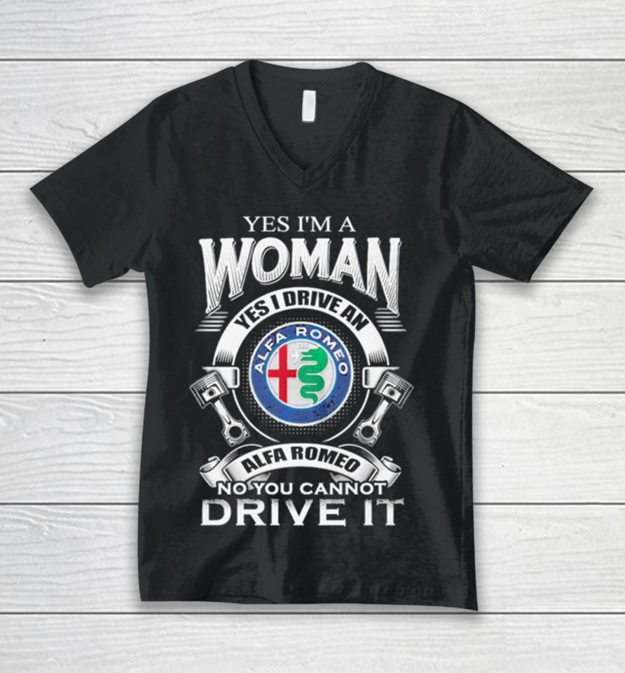 Alfa Romeo Yes I Am A Woman Yes I Drive An Alfa Romeo Logo No You Cannot Drive It New Unisex V-Neck T-Shirt