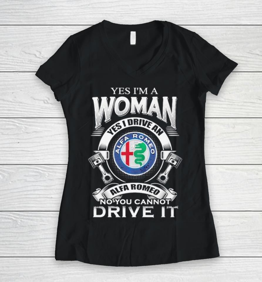 Alfa Romeo Yes I Am A Woman Yes I Drive An Alfa Romeo Logo No You Cannot Drive It New Women V-Neck T-Shirt