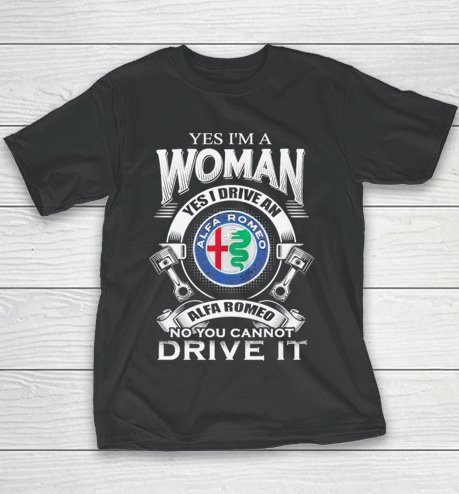 Alfa Romeo Yes I Am A Woman Yes I Drive An Alfa Romeo Logo No You Cannot Drive It New Youth T-Shirt