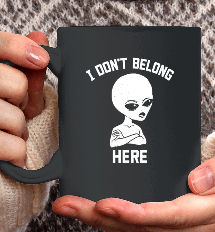 Alien I Dont Belong Here Coffee Mug