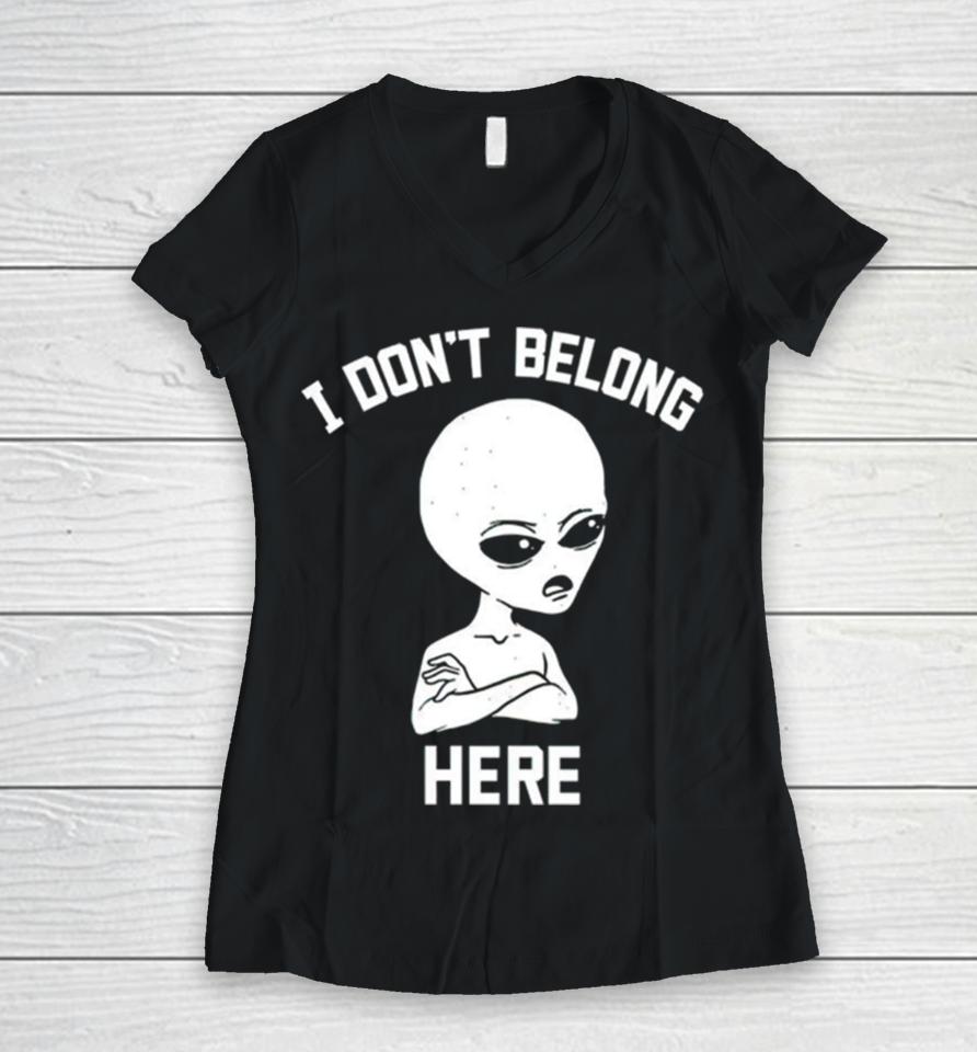 Alien I Dont Belong Here Women V-Neck T-Shirt