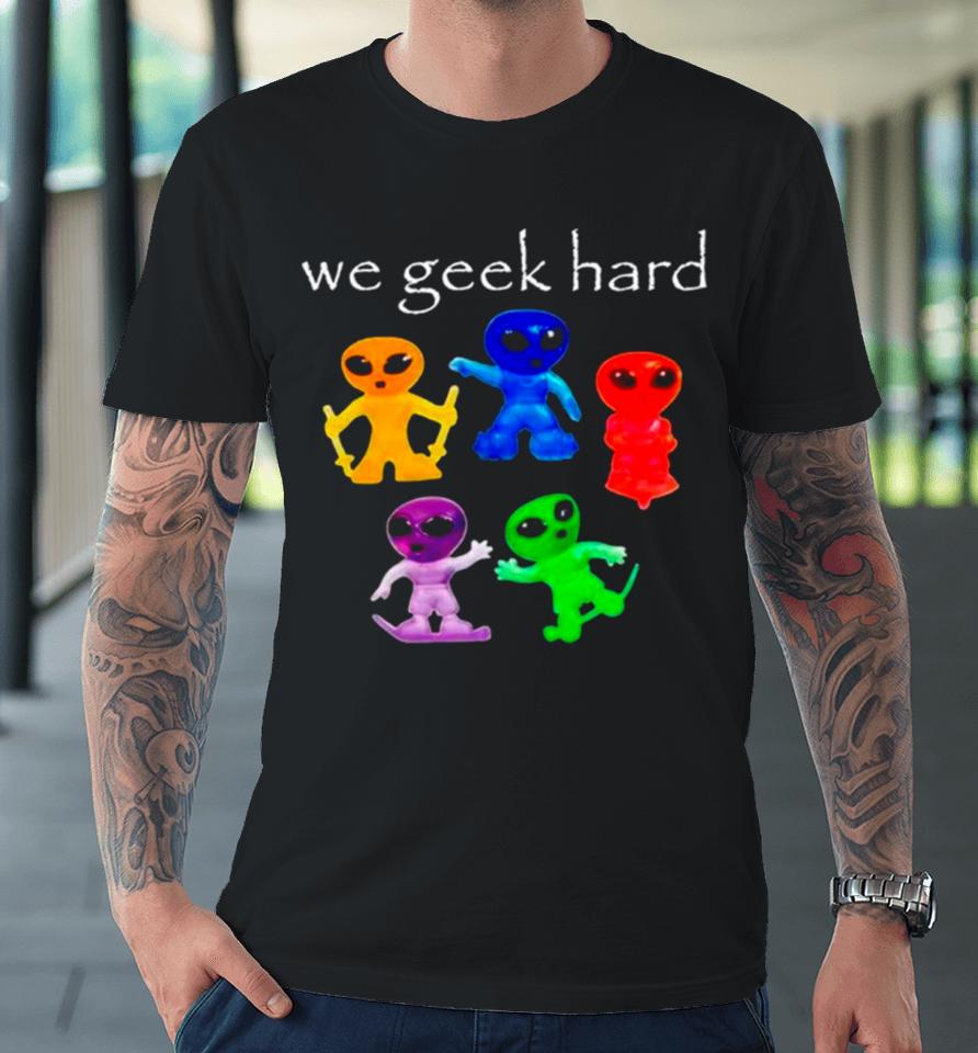 Alien We Geek Hard Premium T-Shirt