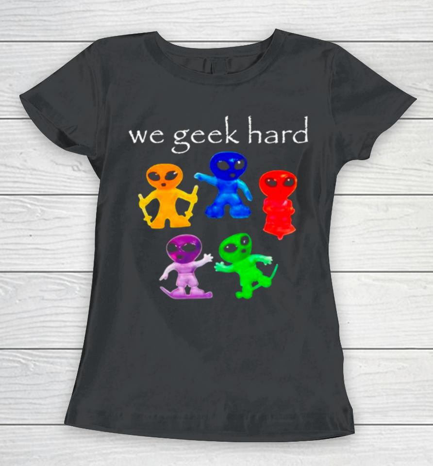 Alien We Geek Hard Women T-Shirt