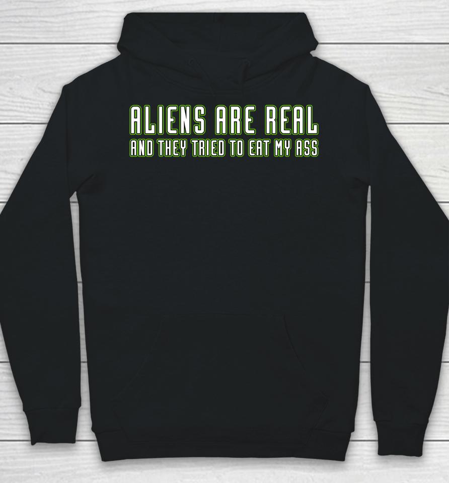 Aliens Are Real And They Tried To Eat My Ass Hoodie