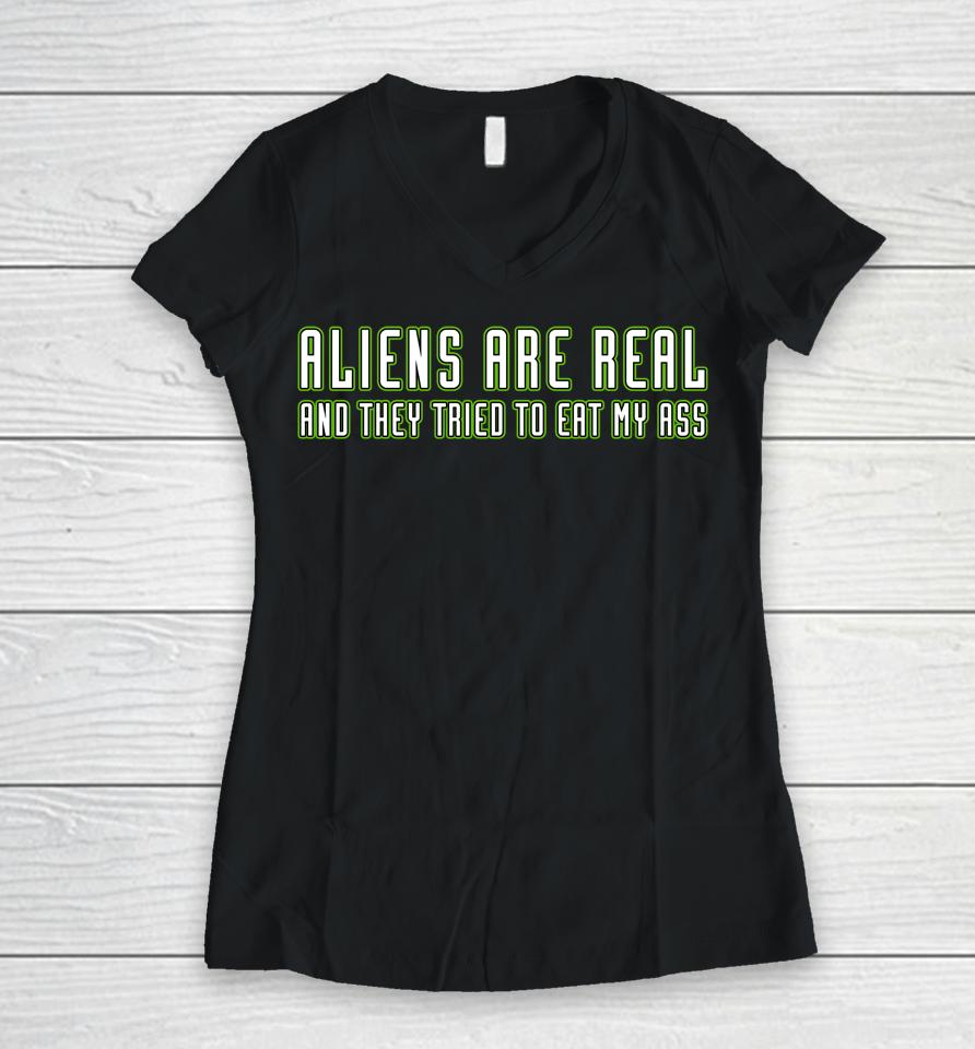 Aliens Are Real And They Tried To Eat My Ass Women V-Neck T-Shirt