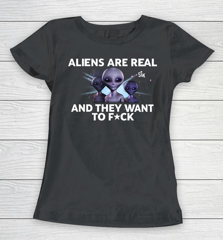 Aliens Are Real And They Want To Fuck Women T-Shirt