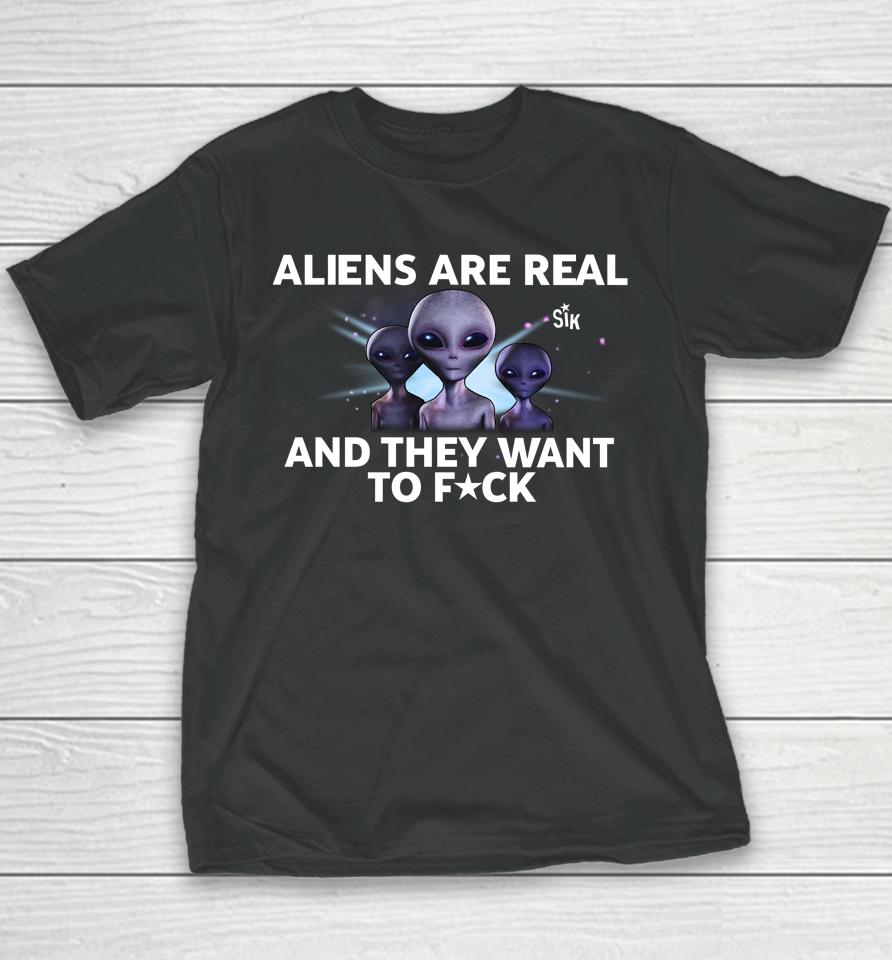 Aliens Are Real And They Want To Fuck Youth T-Shirt