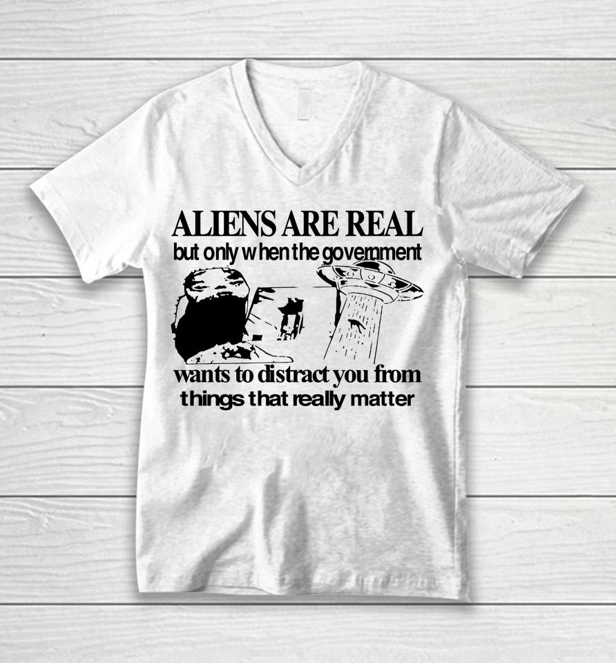 Aliens Are Real But Only When The Government Unisex V-Neck T-Shirt