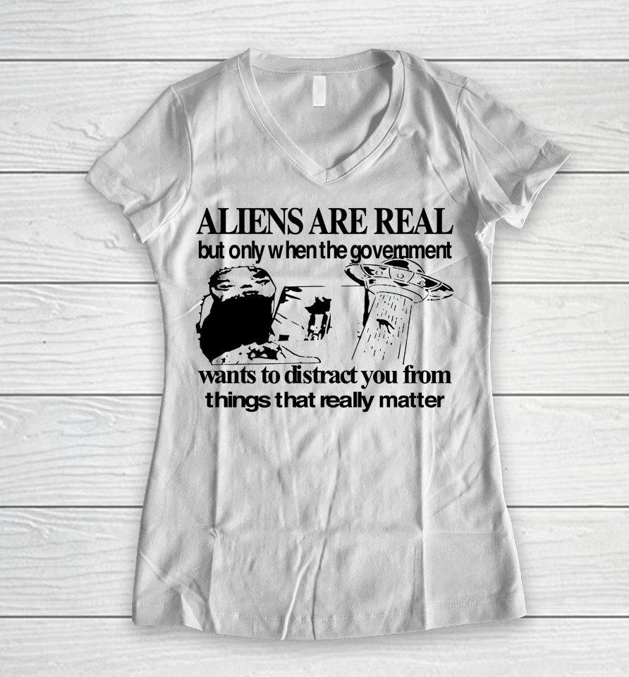 Aliens Are Real But Only When The Government Women V-Neck T-Shirt